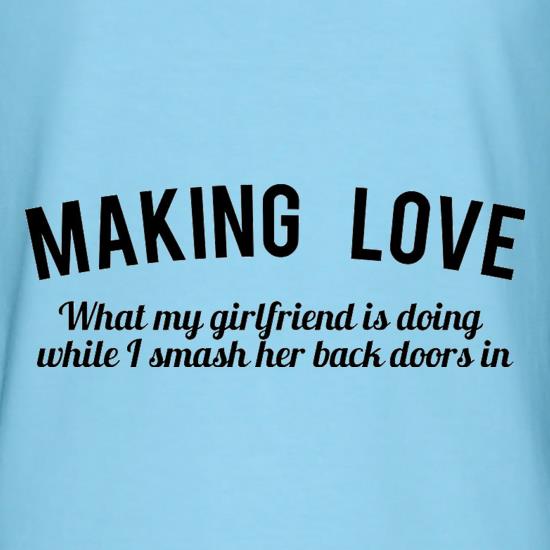 Making Love What My Girlfriend Is Doing While I Smash Her Back Doors In t shirt